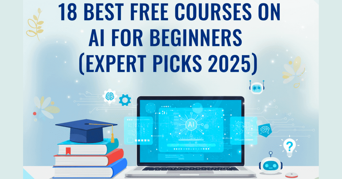 18 Best Free Courses on AI for Beginners (Expert Picks 2025) 1 18 Best Free Courses on AI for Beginners 2025 – Expert picks with free certification options, laptops, books, and AI learning icons in a modern French-style design