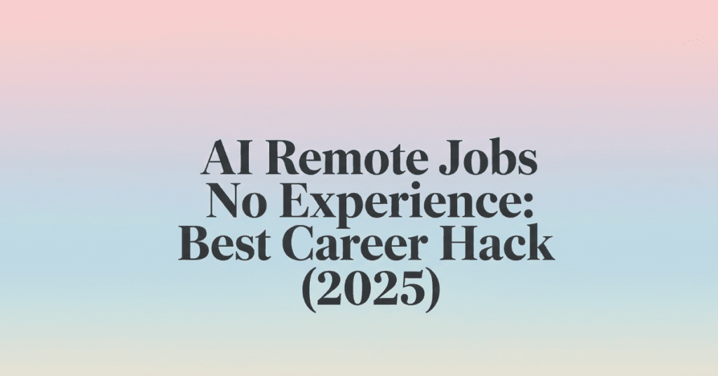AI Remote Jobs No Experience: Best Career Hack (2025) – modern French style featured blog image with elegant text overlay
