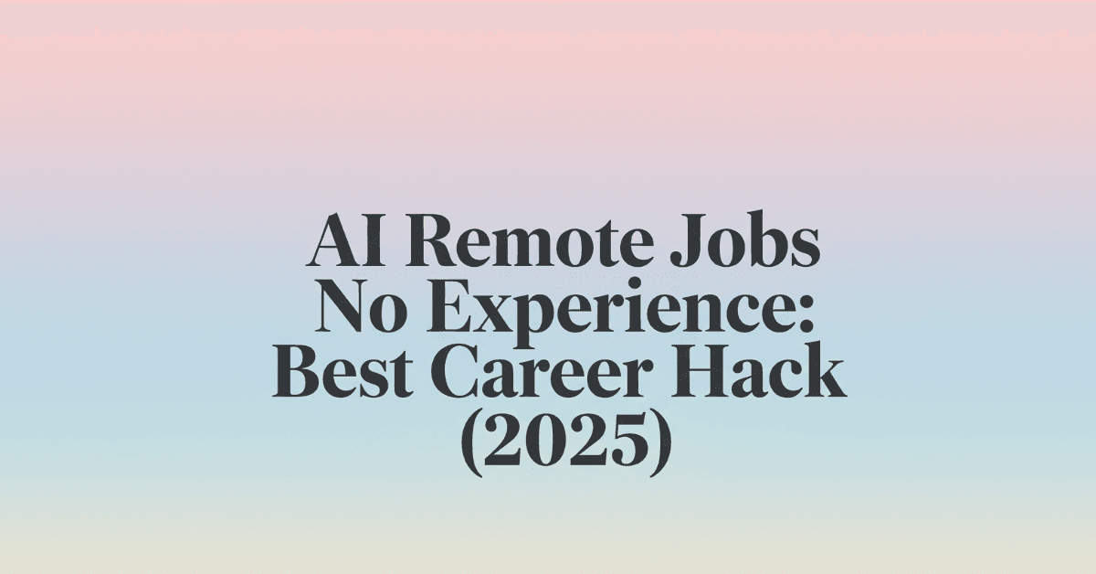AI Remote Jobs No Experience: Best Career Hack (2025) – modern French style featured blog image with elegant text overlay