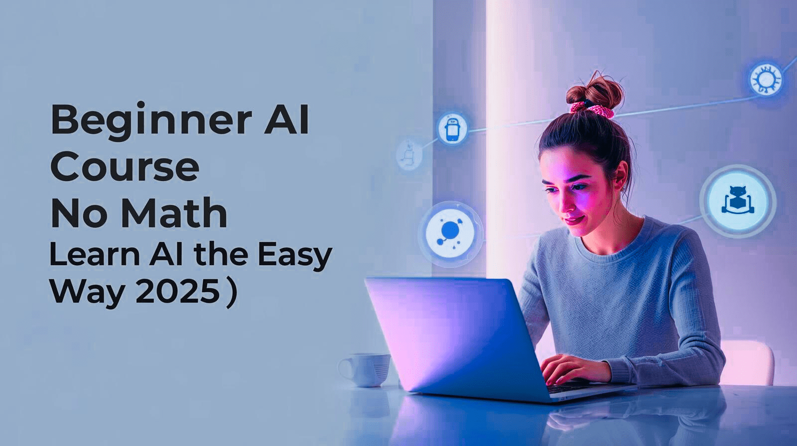 Beginner learning AI on a laptop with ChatGPT and AI icons around, modern French-style featured image for ‘Beginner AI Course No Math – Learn AI the Easy Way (2025)