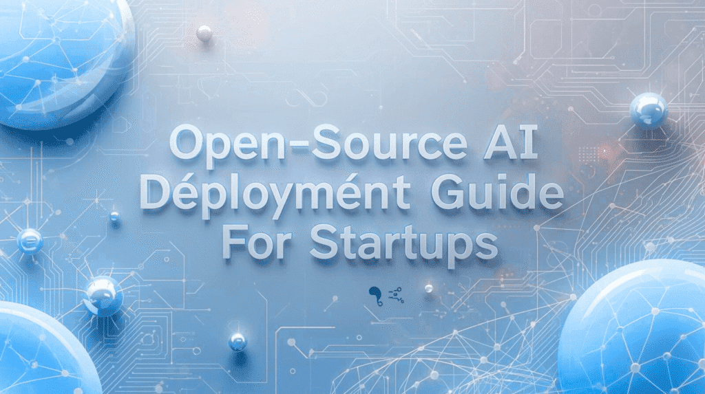 French-style modern featured image showing the title ‘Open-Source AI Deployment Guide For Startups’ with elegant typography, tech elements, and a clean high-quality Discover-style design