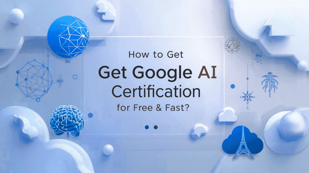 How to get Google AI certification for free and fast – modern French-style AI featured image showing cloud technology, artificial intelligence concepts, and career growth.