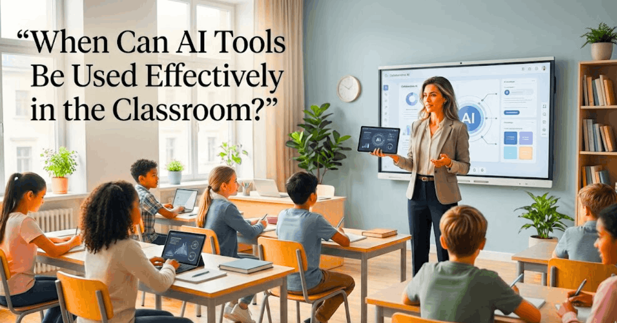 Featured image showing a teacher using AI tools effectively in a modern classroom with students, explaining when AI tools can be used effectively in the classroom.
