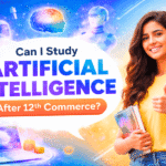 Can I study Artificial Intelligence after 12th Commerce guide showing student exploring AI career options, futuristic technology and business analytics concept.